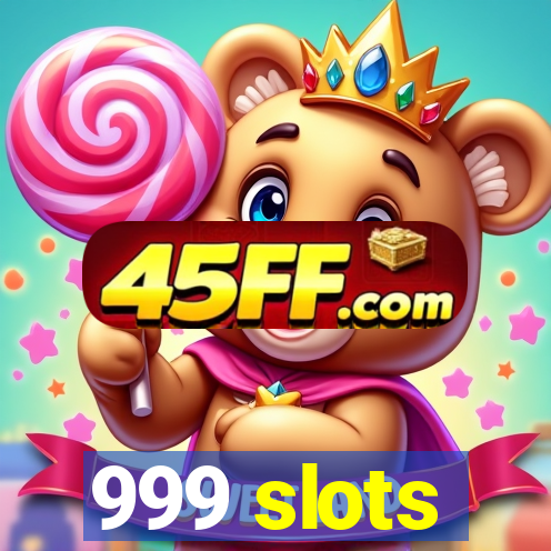 999 slots
